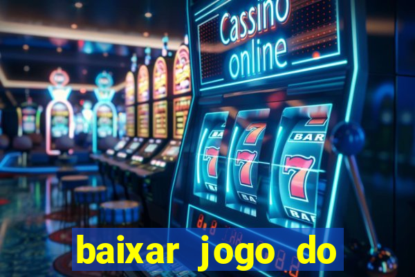 baixar jogo do tigrinho para ganhar dinheiro